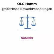 OLG Hamm- gefährliche Notwehrhandlungen sind erlaubt