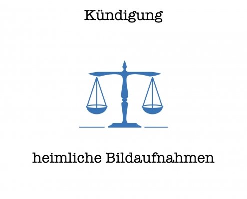 Arbeitsgericht Berlin- Entscheidung - Kündigung wegen heimlicher Bildaufnahmen