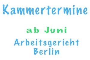 Kammertermine-Arbeitsgericht Berlin ab Juni 2020 Kammertermine wieder ab Juni 2020 beim Arbeitsgericht Berlin