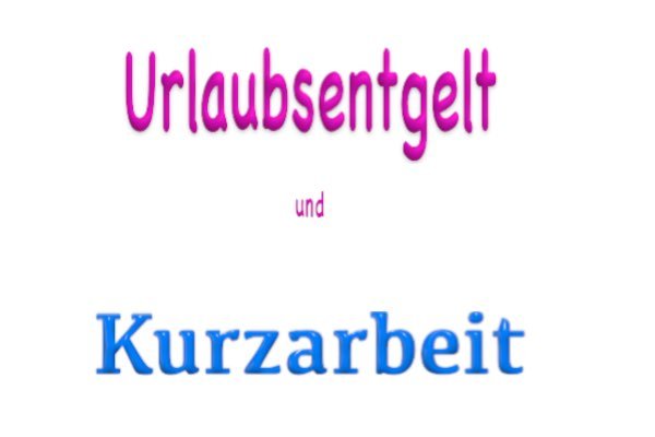 Urlaub und Urlaubsabgeltng bei Kurzarbeit Urlaubsentgelt und Urlaubsabgeltung bei Kurzarbeit - Berechnung