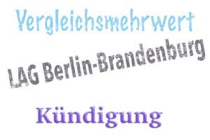 LAG Berlin Brandenburg - Vergleichsmehrwert betriebsbedingte Kündigung Landesarbeitsgericht Berlin-Brandenburg: Vergleichsmehrwert durch Arbeitszeugnis bei betriebsbedingter Kündigung.