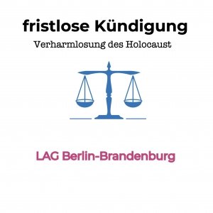 fristlose Kündigung bei Verharmlosung des Holocaust auf Dienstveranstaltung Verharmlosung des Holocaust - außerordentliche Kündigung