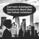 Darf mein Arbeitgeber Gespräche über das Gehalt verbieten?